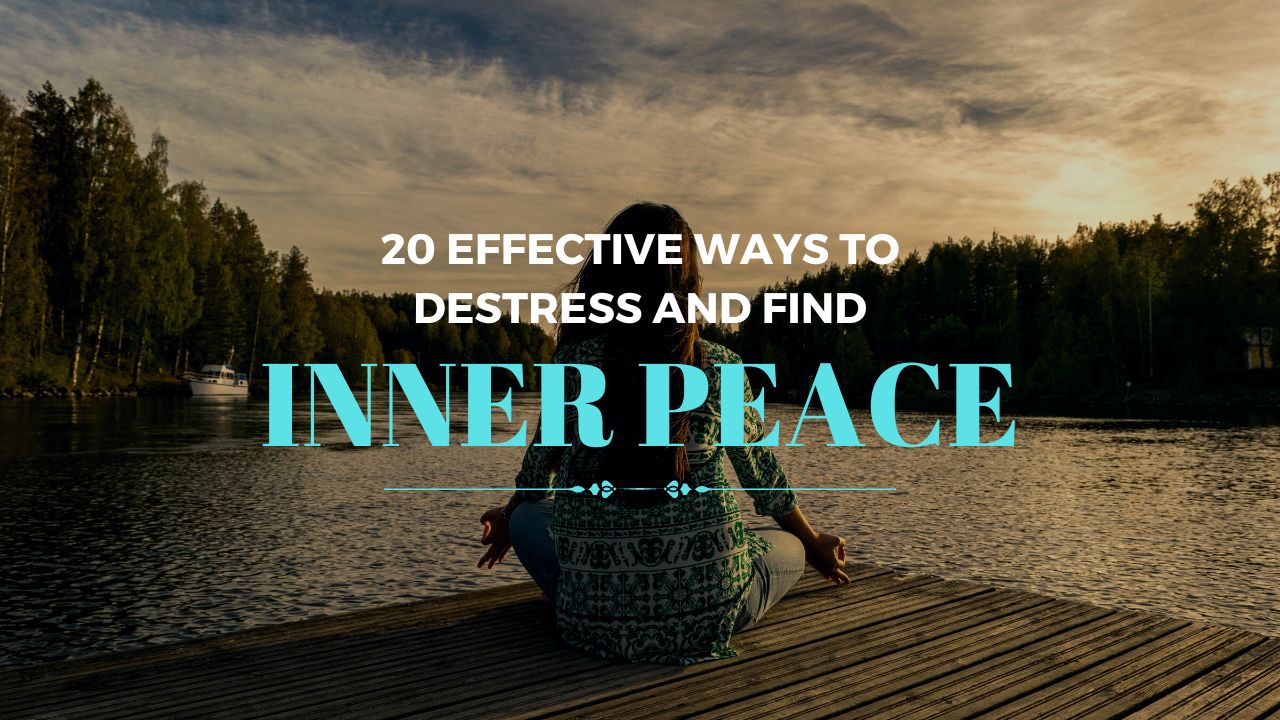 20 Effective Ways to Destress and Find Inner Peace